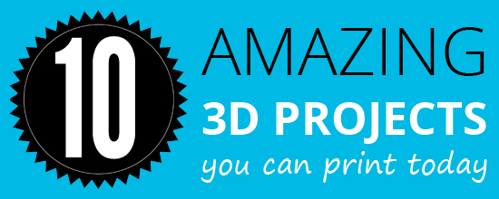 10 Amazing Things You Can 3D Print Today